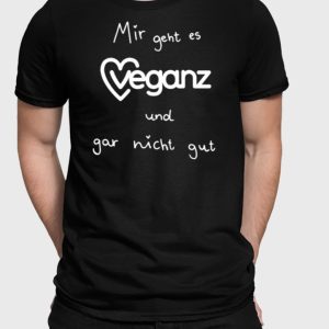 Mir Geht Es Veganz Und Gar Nicht Gut T Shirt 1