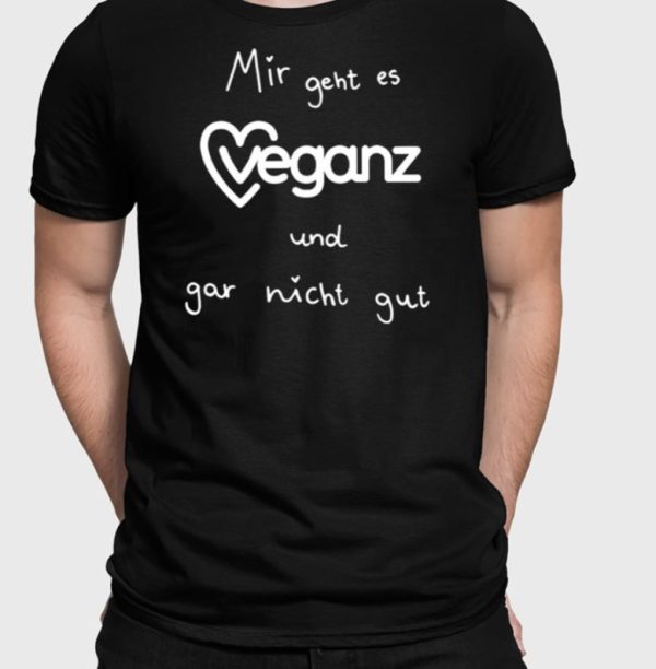 Mir Geht Es Veganz Und Gar Nicht Gut T-Shirt