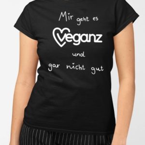 Mir Geht Es Veganz Und Gar Nicht Gut T-Shirt