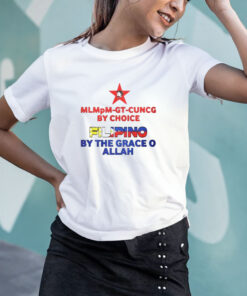 Mlmpm gt cuncg By Choice Filipino By The Grace O Allah T Shirt 1