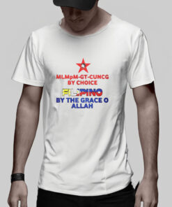 Mlmpm gt cuncg By Choice Filipino By The Grace O Allah T Shirt 2