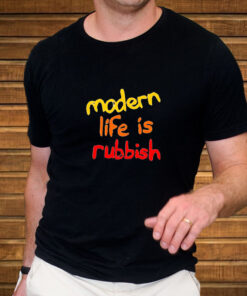Modern Life Is Rubbish T-Shirt 1 Modern Life Is Rubbish T Shirt 2