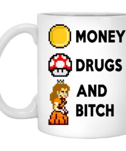 Money Drugs And Bitch Mugs 1