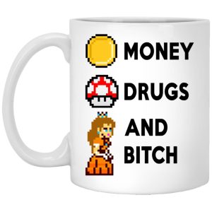 Money Drugs And Bitch Mugs