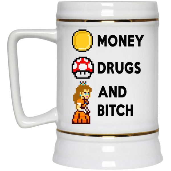 Money Drugs And Bitch Mugs