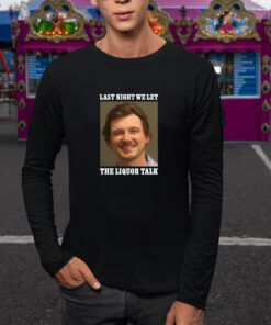 Morgan Wallen Last Night We Let The Liquor Talk T Shirt 2