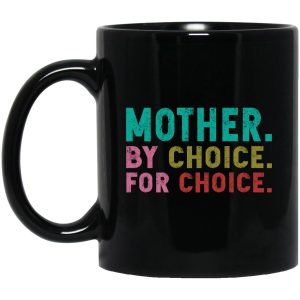 Mother By Choice For Choice Mugs 1