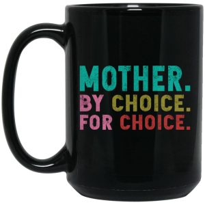 Mother By Choice For Choice Mugs 2