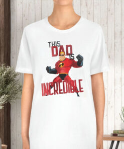 Mr Incredible This Dad Is Incredible The Incredibles T-Shirt 1 Mr Incredible This Dad Is Incredible The Incredibles T Shirt 2