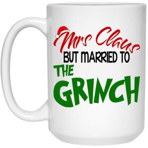 Mrs Claus But Married To The Grinch Mugs 2