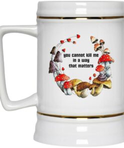 Mushroom You Cannot Kill Me In A Way That Matters Mugs 4