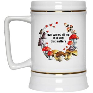 Mushroom You Cannot Kill Me In A Way That Matters Mugs 4