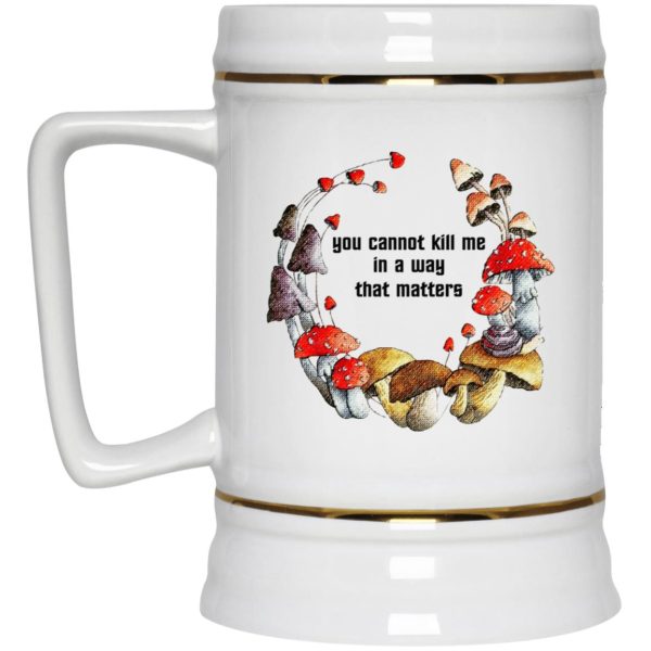 Mushroom – You Cannot Kill Me In A Way That Matters Mugs