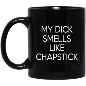 My Dick Smells Like Chapstick Mugs 1