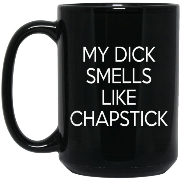 My Dick Smells Like Chapstick Mugs