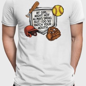 My Girl Might Not Always Swing But I Do So Watch Your Mouth T-Shirt