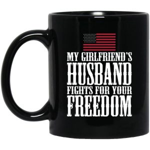 My Girlfriend's Husband Fights For Your Freedom Mugs 1