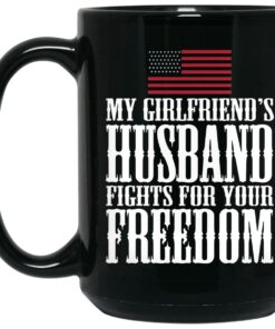 My Girlfriend’s Husband Fights For Your Freedom Mugs 1 My Girlfriend's Husband Fights For Your Freedom Mugs 2