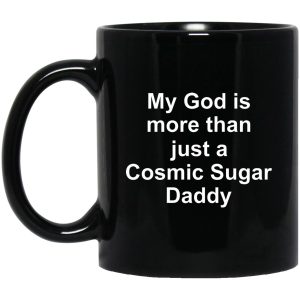 My God Is More Than Just A Cosmic Sugar Daddy Mugs 1