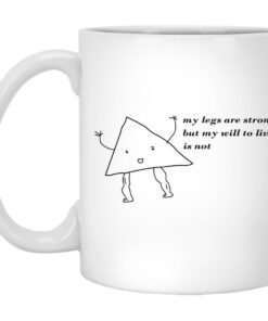 My Legs Are Strong But My Will To Live Is Not Mugs 1