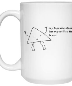 My Legs Are Strong But My Will To Live Is Not Mugs 3