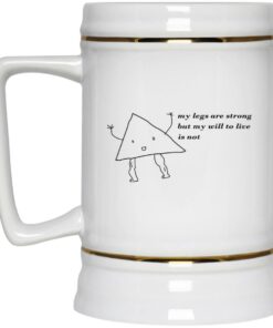 My Legs Are Strong But My Will To Live Is Not Mugs 4