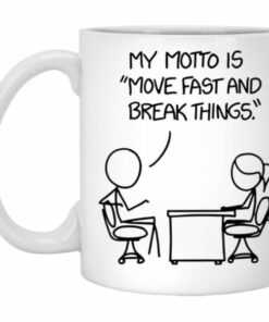 My Motto Is Move Fast And Break Things Mug 1