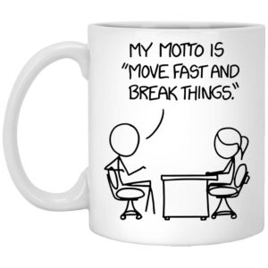 My Motto Is Move Fast And Break Things Mug