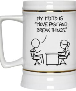 My Motto Is Move Fast And Break Things Mug 3 My Motto Is Move Fast And Break Things Mug 4