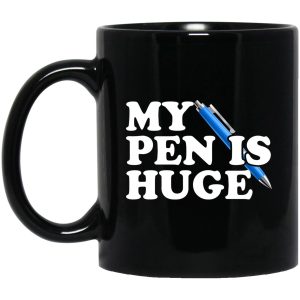 My Pen Is Huge Mugs 1