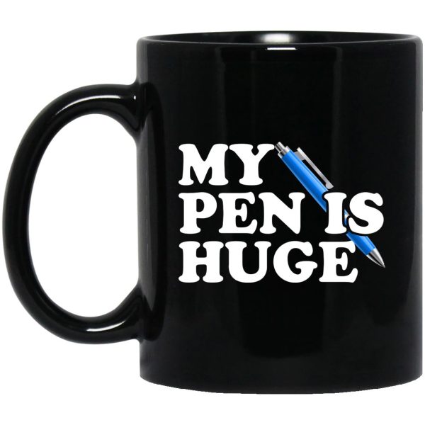 My Pen Is Huge Mugs