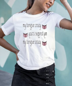 My Tongue Crazy T Shirt 1