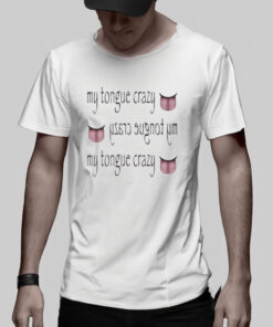 My Tongue Crazy T Shirt 2