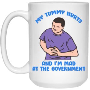 My Tummy Hurts And Im Mad At The Government Mugs 2