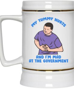 My Tummy Hurts And I'm Mad At The Government Mugs 2 My Tummy Hurts And Im Mad At The Government Mugs 3