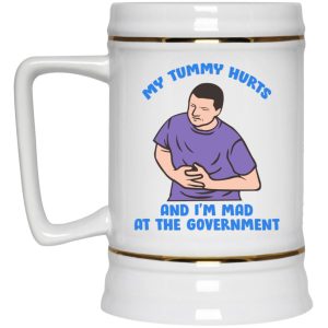 My Tummy Hurts And Im Mad At The Government Mugs 3