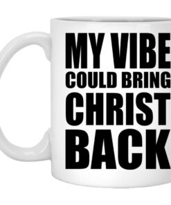 My Vibe Could Bring Christ Back Mugs 1
