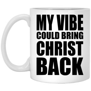 My Vibe Could Bring Christ Back Mugs 1