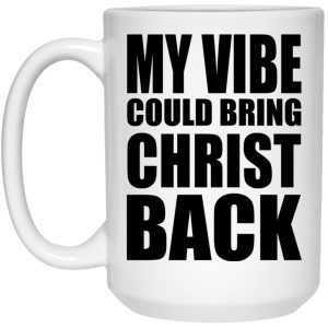 My Vibe Could Bring Christ Back Mugs