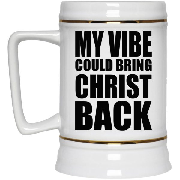 My Vibe Could Bring Christ Back Mugs