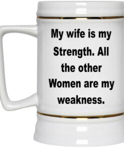 My Wife Is My Strength All The Other Women Are My Weakness Mugs 3