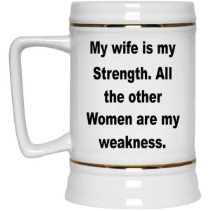 My Wife Is My Strength All The Other Women Are My Weakness Mugs 3