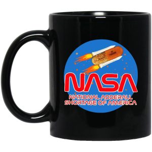 Nasa National Adderall Shortage Of America Mugs