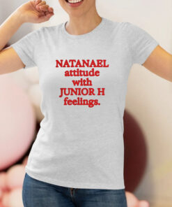 Natanael Attitude With Junior H Feelings T Shirt 1