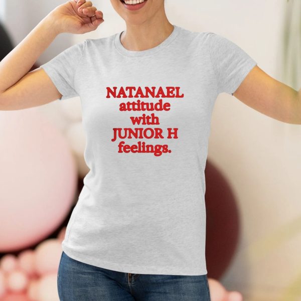 Natanael Attitude With Junior H Feelings T-Shirt