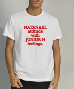 Natanael Attitude With Junior H Feelings T Shirt 2