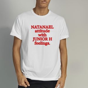 Natanael Attitude With Junior H Feelings T-Shirt