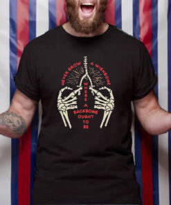 Never Grow A Wishbone Where Your Backbone Ought To Be T Shirt 1