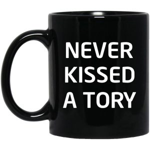 Never Kissed A Tory Mugs 1