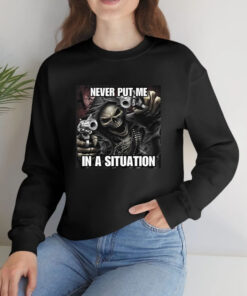 Never Put Me In A Situation Skeleton Cringey T-Shirt 1 Never Put Me In A Situation Skeleton Cringey T Shirt 2